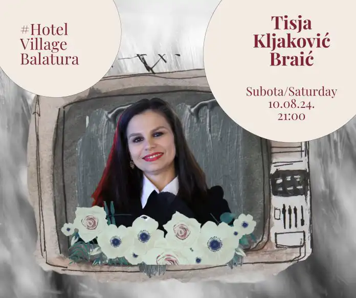 Hotel Village Balatura u subotu će ugostiti jedinstvenu Tisju Kljaković Braić Hotel Village Balatura u subotu će ugostiti jedinstvenu Tisju Kljaković Braić